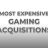 Most Expensive Acquisitions in Gaming