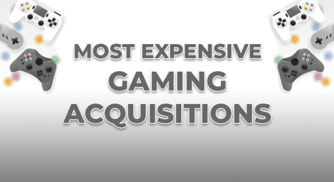 Most Expensive Acquisitions in Gaming